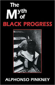 Title: The Myth of Black Progress / Edition 1, Author: Alphonso Pinkney