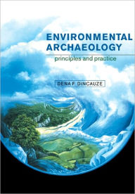 Title: Environmental Archaeology: Principles and Practice / Edition 1, Author: Dena F. Dincauze