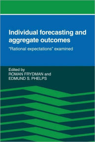 Title: Individual Forecasting and Aggregate Outcomes: 'Rational Expectations' Examined, Author: Roman Frydman