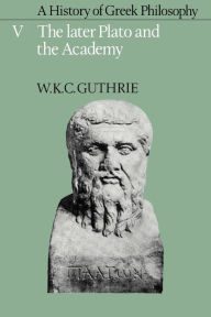 Title: A History of Greek Philosophy: Volume 5, The Later Plato and the Academy, Author: W. K. C. Guthrie