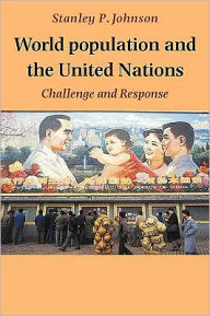 Title: World Population and the United Nations: Challenge and Response, Author: Stanley P. Johnson