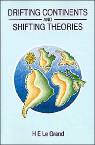 Title: Drifting Continents and Shifting Theories / Edition 1, Author: H. E. Le Grand