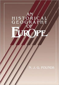 Title: An Historical Geography of Europe Abridged version / Edition 1, Author: Norman J. G. Pounds