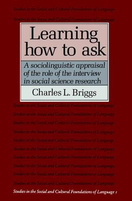 Learning How to Ask: A Sociolinguistic Appraisal of the Role of the Interview in Social Science Research / Edition 1