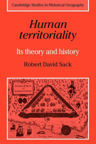 Title: Human Territoriality: Its Theory and History, Author: Robert David Sack