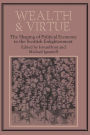 Wealth and Virtue: The Shaping of Political Economy in the Scottish Enlightenment