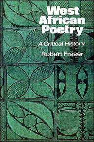 Title: West African Poetry: A Critical History, Author: Robert Fraser