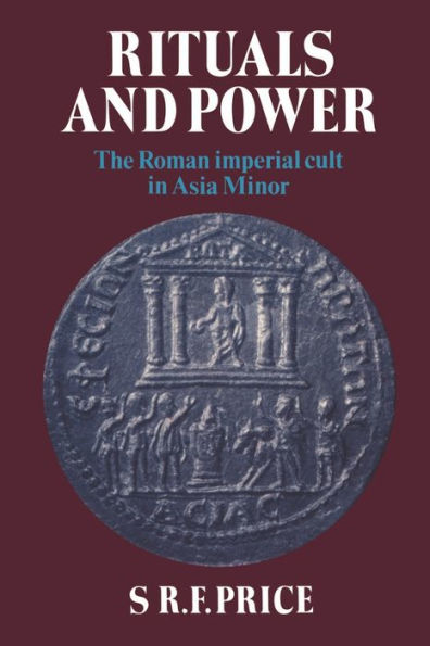 Rituals and Power: The Roman Imperial Cult in Asia Minor / Edition 1