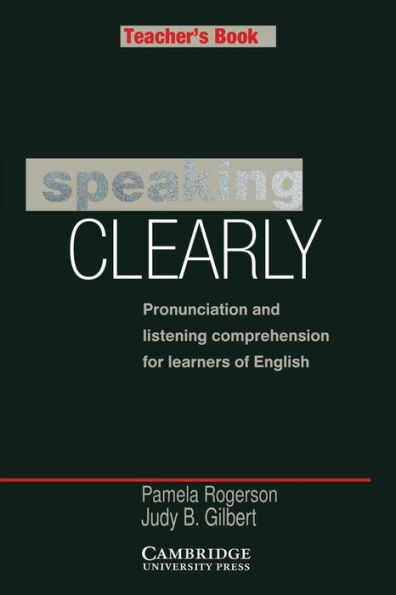 Speaking Clearly Teacher's book: Pronunciation and Listening Comprehension for Learners of English