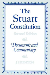 Title: The Stuart Constitution, 1603-1688: Documents and Commentary / Edition 2, Author: J. P. Kenyon