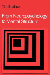 Title: From Neuropsychology to Mental Structure, Author: Tim Shallice