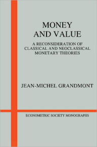 Title: Money and Value: A Reconsideration of Classical and Neoclassical Monetary Economics, Author: Jean-Michel Grandmont