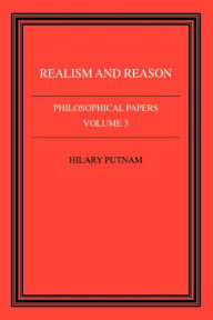 Title: Philosophical Papers: Volume 3, Realism and Reason / Edition 1, Author: Hilary Putnam