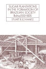 Sugar Plantations in the Formation of Brazilian Society: Bahia, 1550-1835 / Edition 1