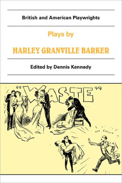 Plays by Harley Granville Barker: The Marrying of Ann Leete, The Voysey Inheritance, Waste