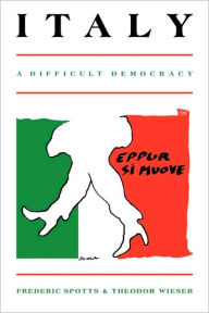 Title: Italy: A Difficult Democracy: A Survey of Italian Politics / Edition 1, Author: Frederic Spotts