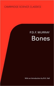 Title: Bones: A Study of the Development and Structure of the Vertebrate Skeleton / Edition 2, Author: P. D. F. Murray