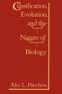 Classification, Evolution, and the Nature of Biology / Edition 1