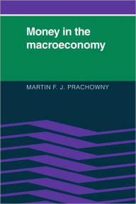 Title: Money in the Macroeconomy, Author: Martin F. J. Prachowny