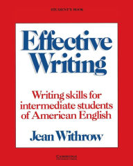 Title: Effective Writing Student's book: Writing Skills for Intermediate Students of American English / Edition 1, Author: Jean Withrow