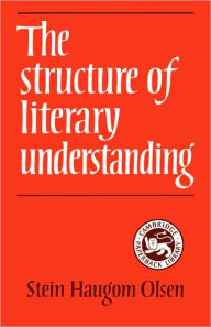 Title: The Structure of Literary Understanding, Author: Stein Haugom Olsen