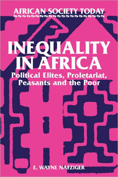 Inequality in Africa: Political Elites, Proletariat, Peasants and the Poor