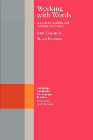 Title: Working with Words: A Guide to Teaching and Learning Vocabulary / Edition 1, Author: Ruth Gairns