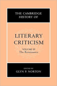 Title: The Cambridge History of Literary Criticism: Volume 3, The Renaissance, Author: Glyn P. Norton