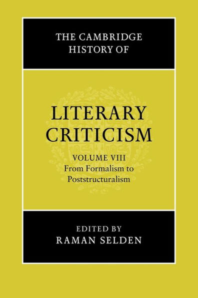 The Cambridge History of Literary Criticism: Volume 8, From Formalism to Poststructuralism
