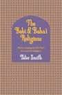 The Babi and Baha'i Religions: From Messianic Shiism to a World Religion