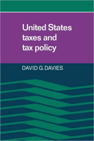 Title: United States Taxes and Tax Policy, Author: David G. Davies