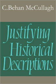 Title: Justifying Historical Descriptions, Author: Christopher Behan McCullagh