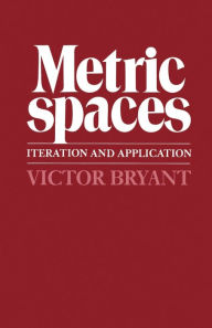 Title: Metric Spaces: Iteration and Application / Edition 1, Author: Victor Bryant