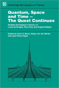 Title: Quantum Space and Time - The Quest Continues: Studies and Essays in Honour of Louis de Broglie, Paul Dirac and Eugene Wigner, Author: Asim O. Barut