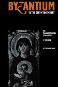 Title: Byzantium in the Seventh Century: The Transformation of a Culture / Edition 2, Author: J. F. Haldon