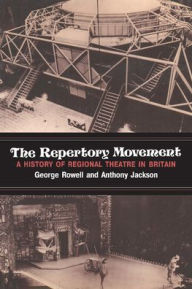 Title: The Repertory Movement: A History of Regional Theatre in Britain, Author: George Rowell