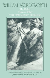 Title: William Wordsworth: The Pedlar, Tintern Abbey, the Two-Part Prelude / Edition 1, Author: William Wordsworth