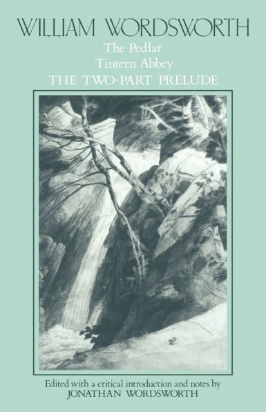 William Wordsworth: The Pedlar, Tintern Abbey, the Two-Part Prelude / Edition 1