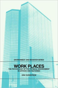 Title: Work Places: The Psychology of the Physical Environment in Offices and Factories, Author: Eric Sundstrom