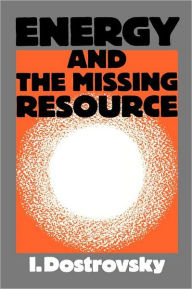 Title: Energy and the Missing Resource: A View from the Laboratory, Author: I. Dostrovsky