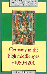 Title: Germany in the High Middle Ages: c.1050-1200 / Edition 1, Author: Horst Fuhrmann
