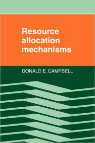 Title: Resource Allocation Mechanisms, Author: Donald E. Campbell