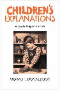 Title: Children's Explanations: A Psycholinguistic Study, Author: Morag L. Donaldson