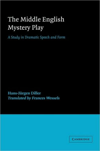 The Middle English Mystery Play: A Study in Dramatic Speech and Form