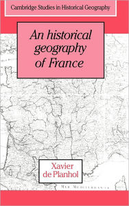 Title: An Historical Geography of France, Author: Xavier de Planhol