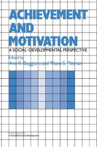 Title: Achievement and Motivation: A Social-Developmental Perspective, Author: Ann K. Boggiano