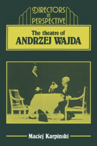Title: The Theater of Andrzej Wajda, Author: Maciej  Karpinski