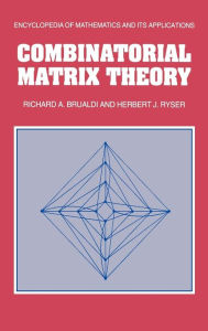 Title: Combinatorial Matrix Theory, Author: Richard A. Brualdi