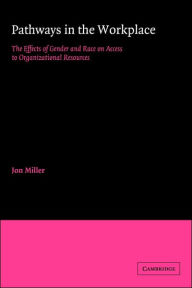 Title: Pathways in the Workplace: The Effects of Gender and Race on Access to Organizational Resources, Author: Jon Miller