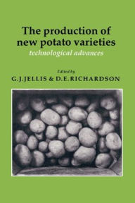 Title: The Production of New Potato Varieties: Technological Advances, Author: G. J. Jellis